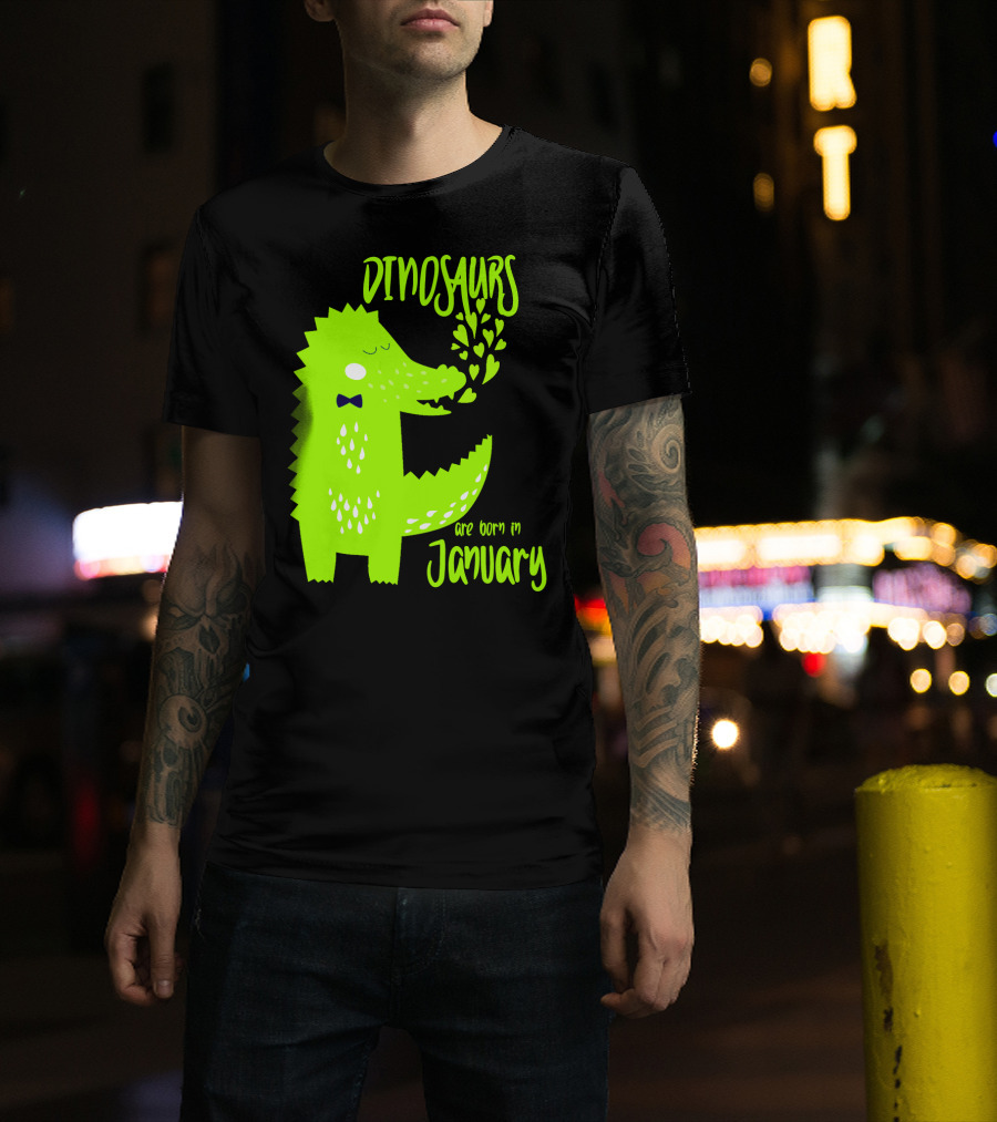 DINOSAURS Are Born In January T-Shirt