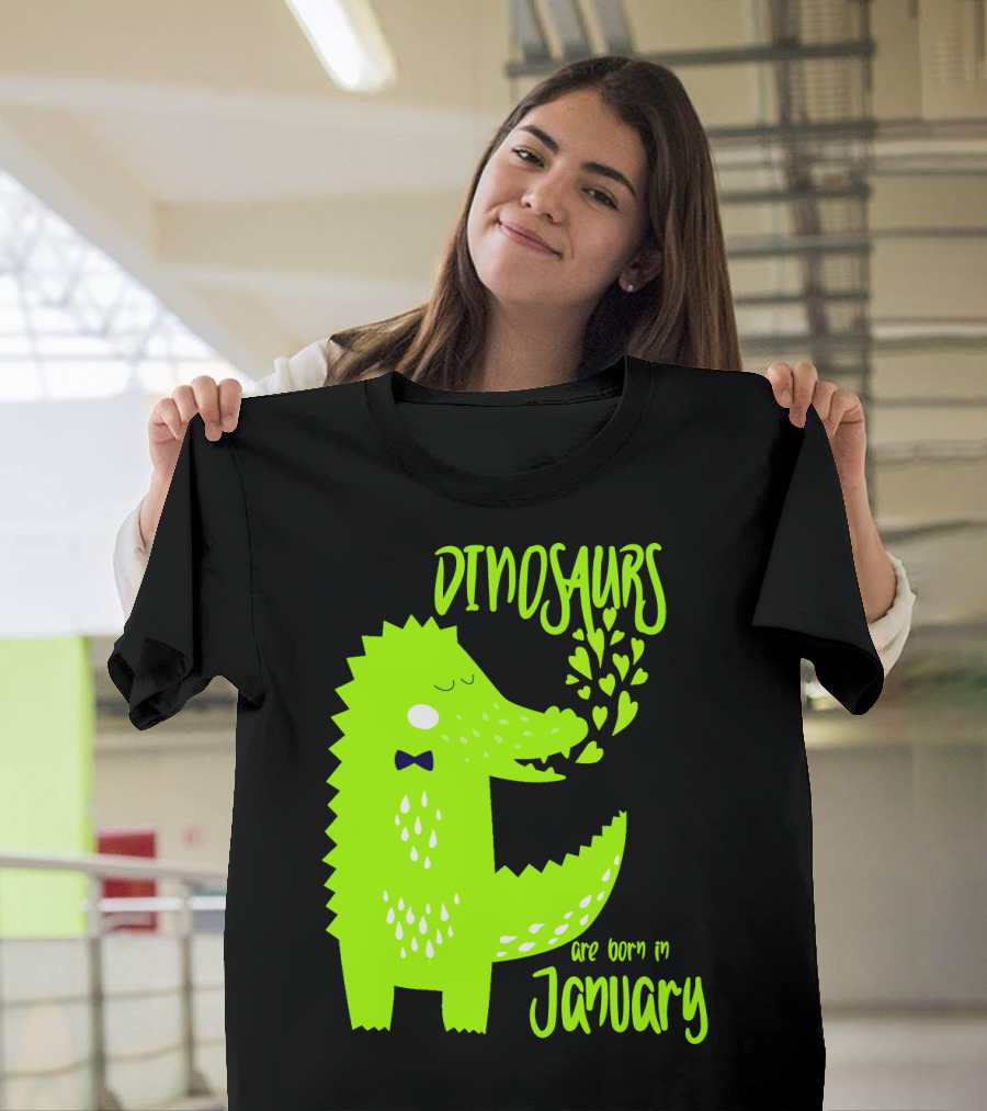DINOSAURS Are Born In January T-Shirt
