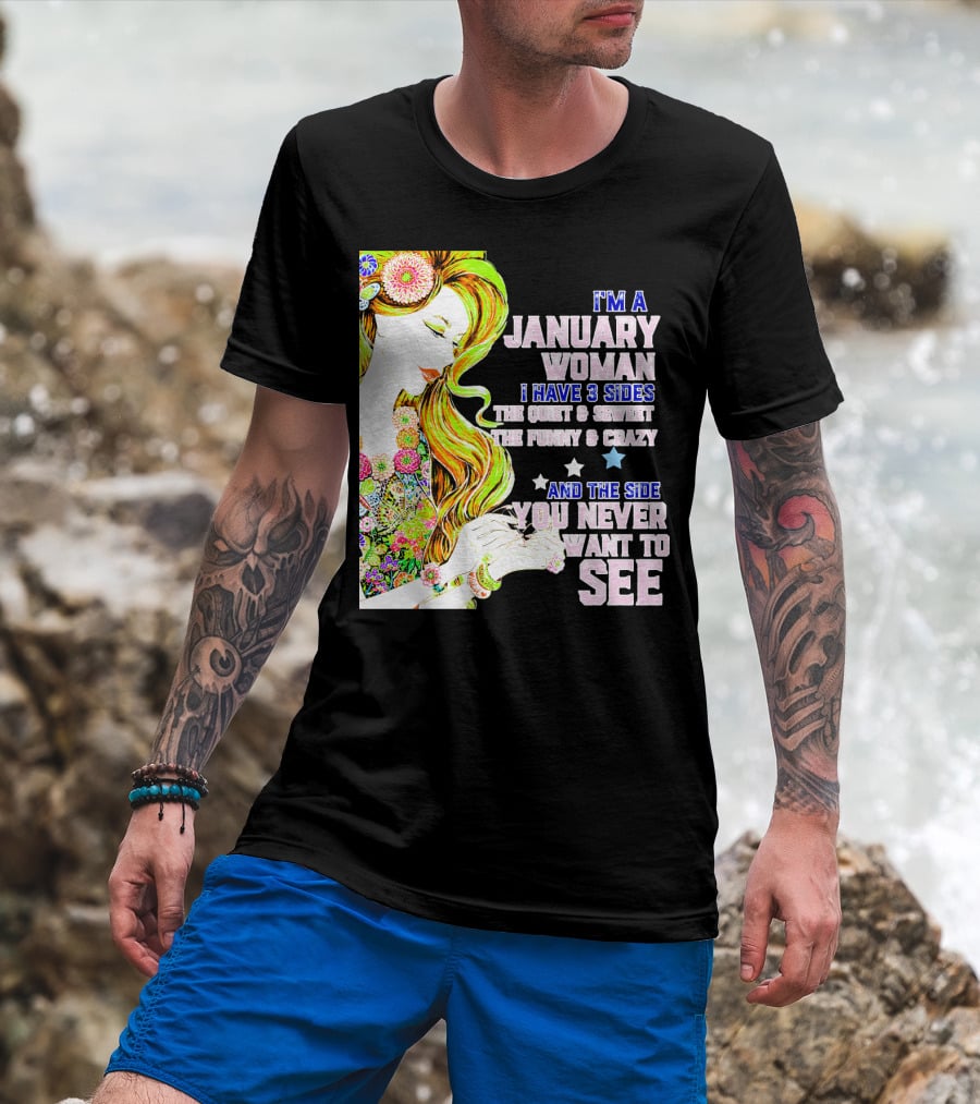 I'm A January Woman I Have 3 Sides The Quiet Secret Funny Crazy You Never Want To See T-Shirt