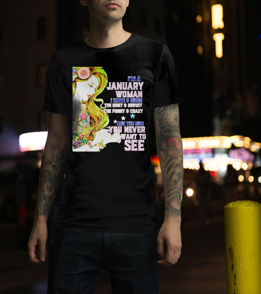 I'm A January Woman I Have 3 Sides The Quiet Secret Funny Crazy You Never Want To See T-Shirt