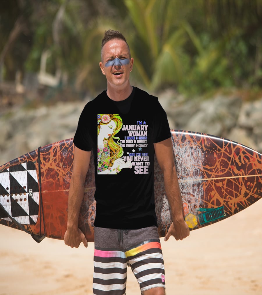 I'm A January Woman I Have 3 Sides The Quiet Secret Funny Crazy You Never Want To See T-Shirt