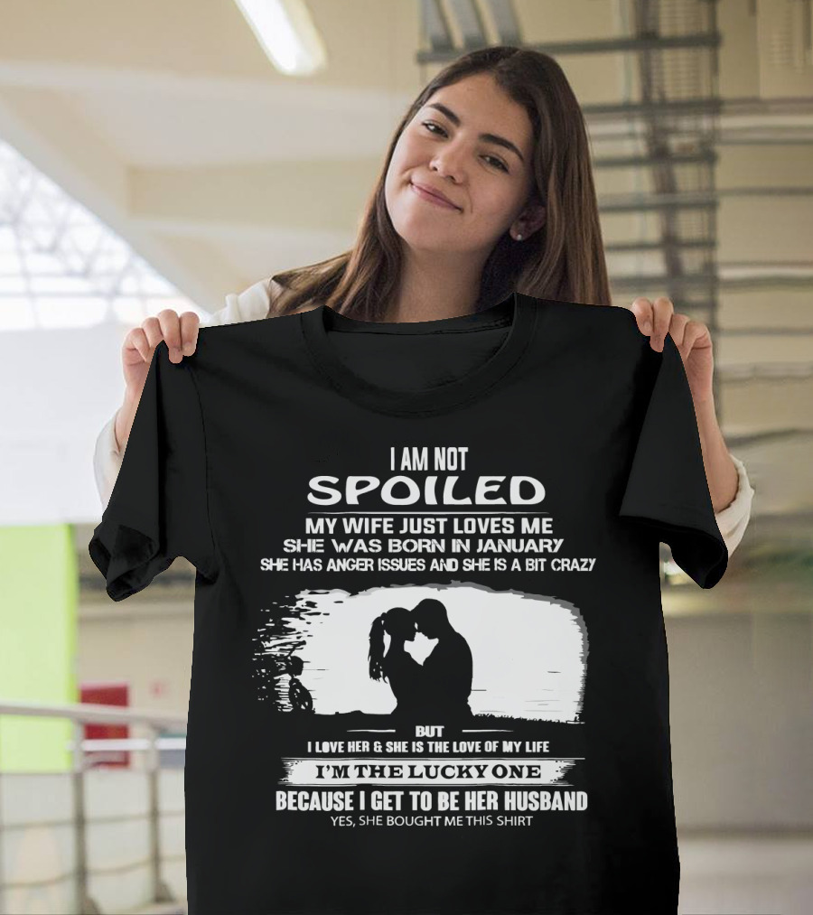 I Am Not Spoiled My Wife Loves Me Born In January Lucky Husband T-Shirt