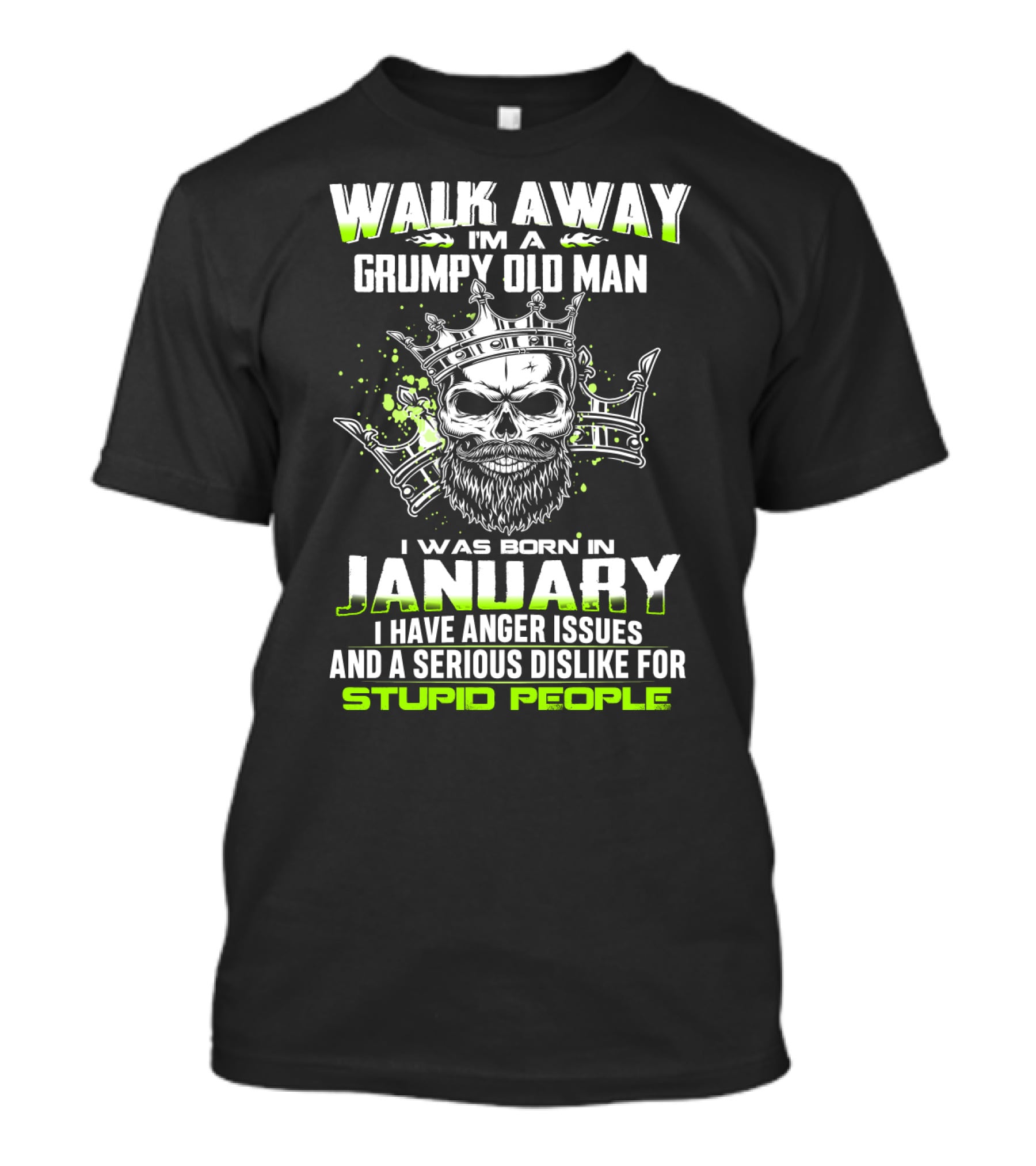 Walk Away I'm A Grumpy Old Man I Was Born IN January I Have Anger Issues And A Serious Dislike For Stupid People T-Shirt