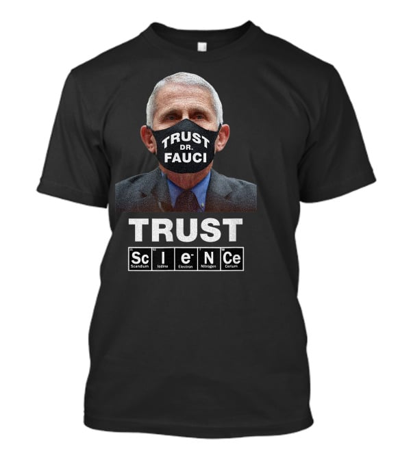 Trust Dr. Fauci Trust Science Scandium Iodine Electron Nitrogen Cerium T-Shirt