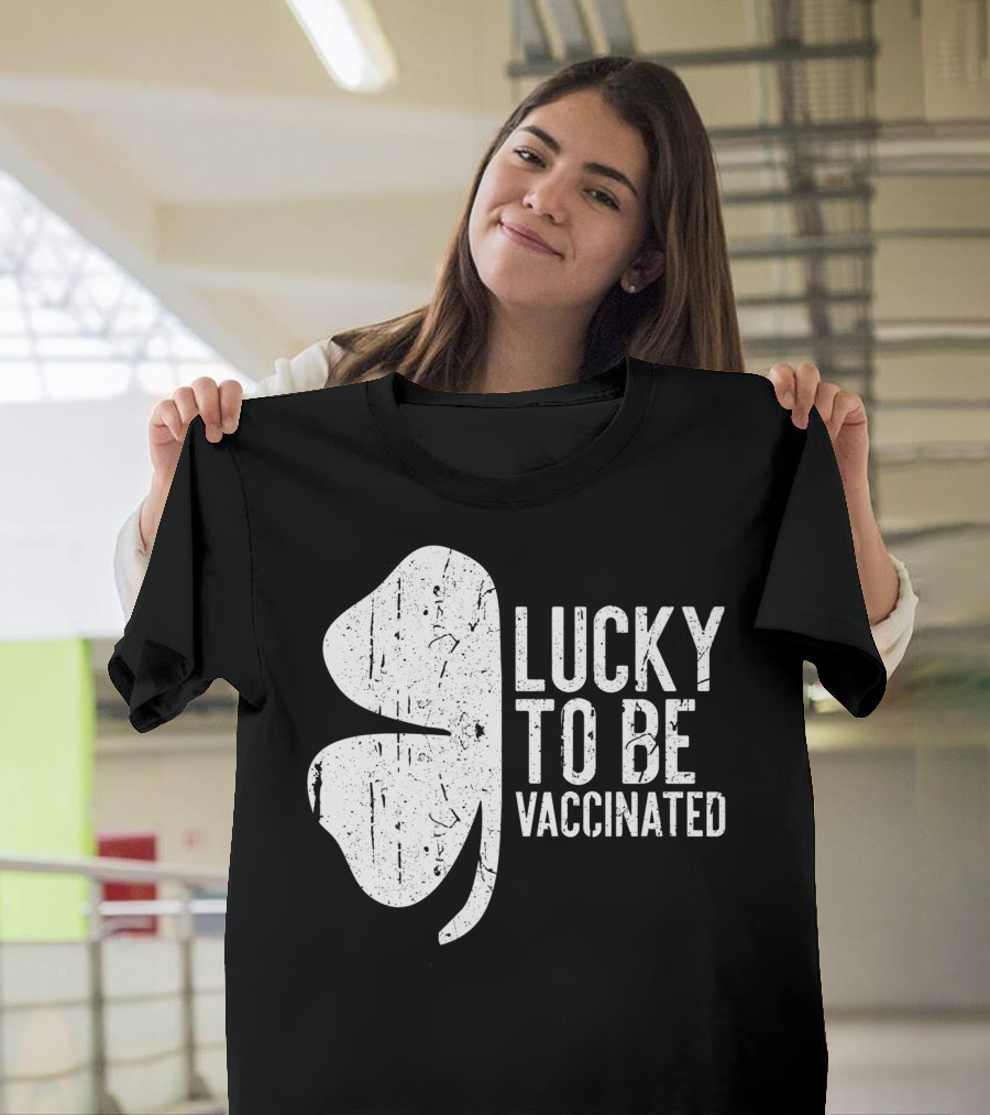 Lucky To Be Vaccinated St Patrick's Day Shamrock T-Shirt