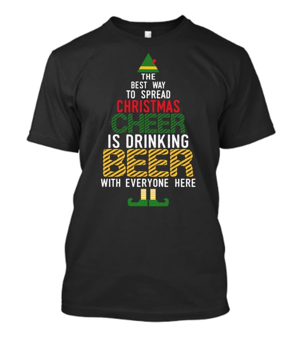 The Best Way To Spread Christmas Cheer Is Drinking Beer With Everyone Here T-Shirt