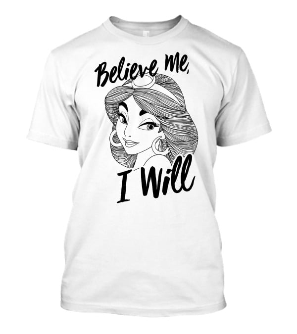 Disney Aladdin Jasmine Believe Me I Will T-Shirt