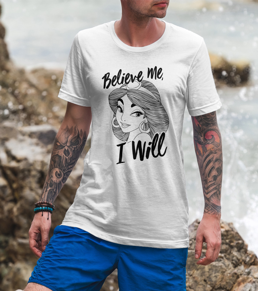 Disney Aladdin Jasmine Believe Me I Will T-Shirt