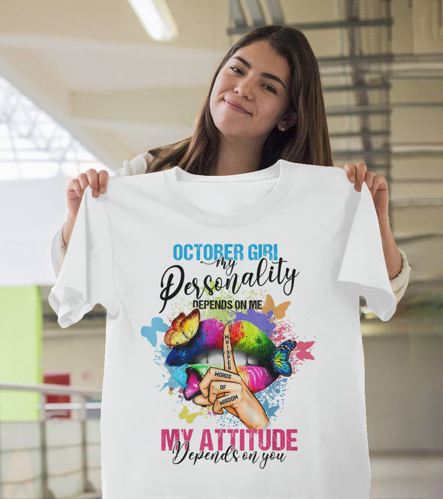 October Girl My Personality Depends On ME My Attitude Depends On You Whisper Words Of Wisdom T-Shirt