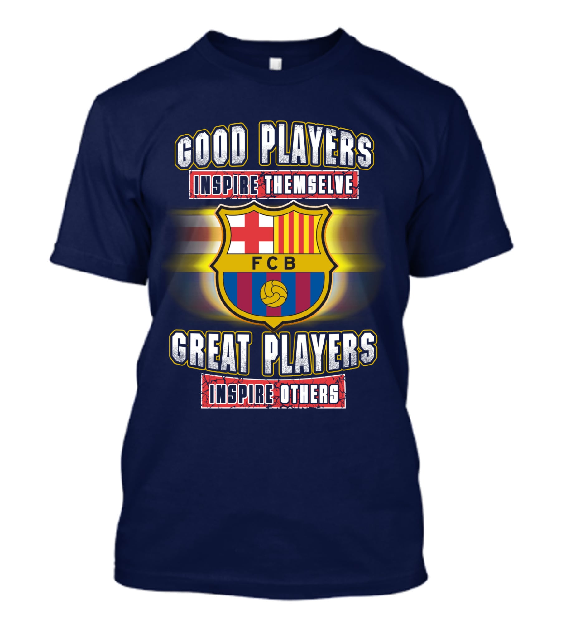 FC Barcelona FCB Good Players Inspire Themselves Great Players Inspire Others T-Shirt