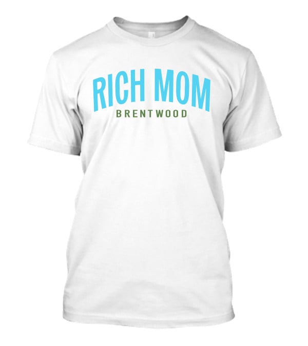 Rich Mom Brentwood Rich Mom Gear Merch T-Shirt