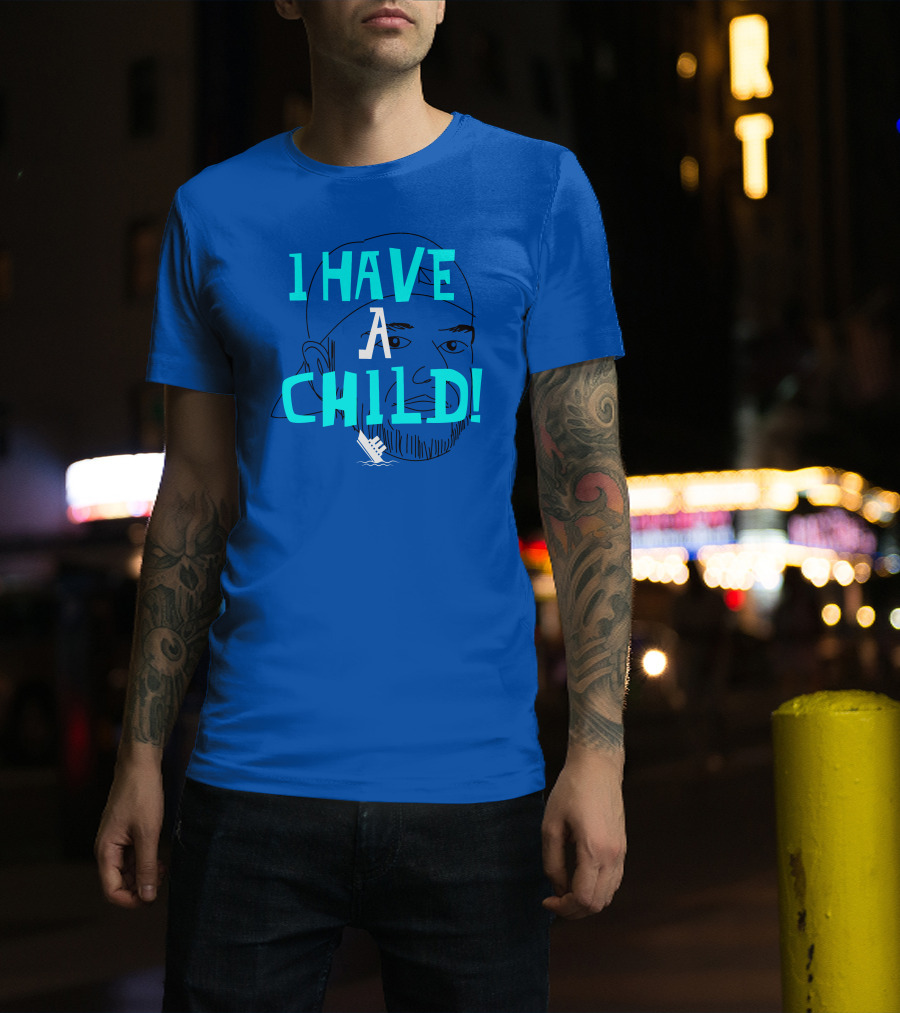I HAVE CHILD T-Shirt