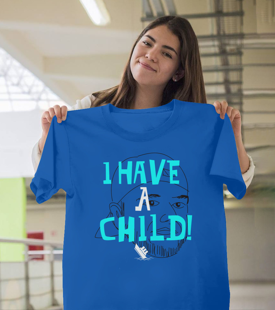 I HAVE CHILD T-Shirt