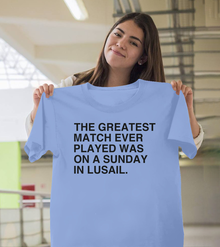 The Greatest Match Ever Played Was On A Sunday In Lusail Soccer Victory T-Shirt