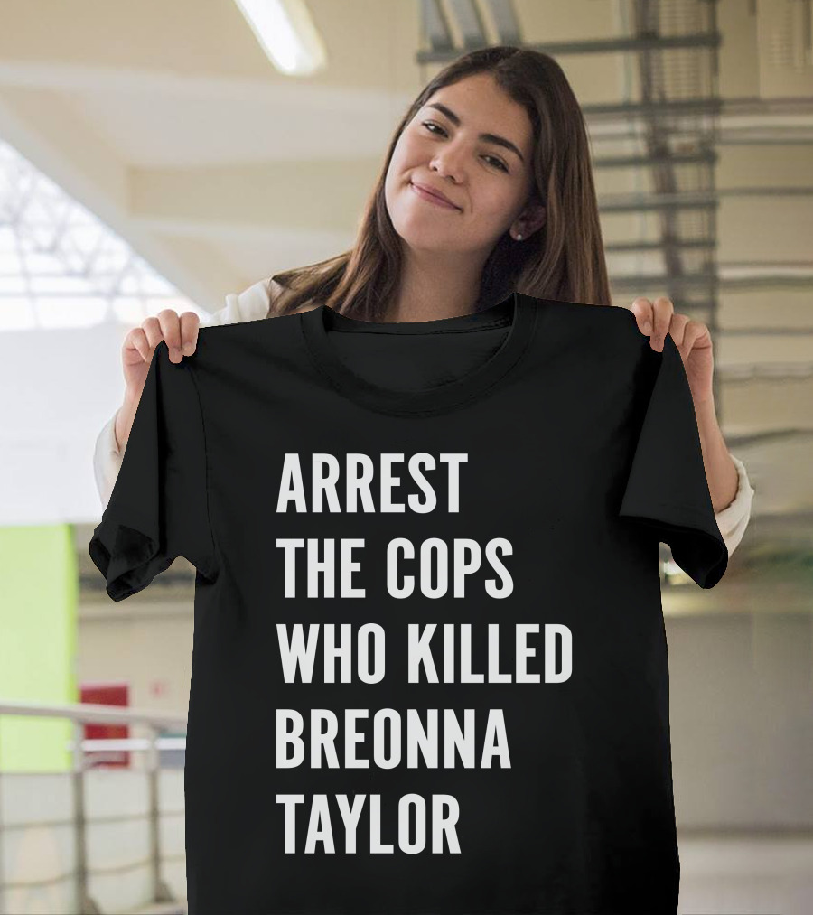 Arrest The Cops Who Killed Breonna Taylor Protest Text T-Shirt