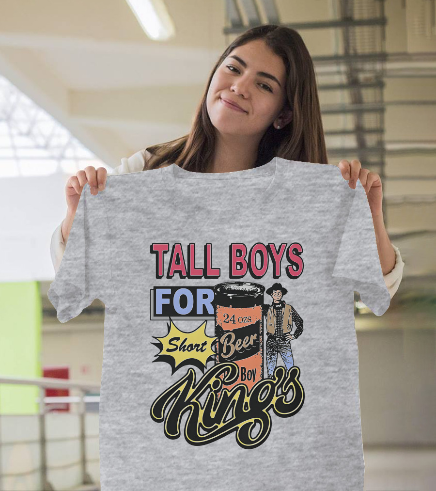 TALL BOYS FOR Short Beer Boy Kings 24 Ozs T-Shirt