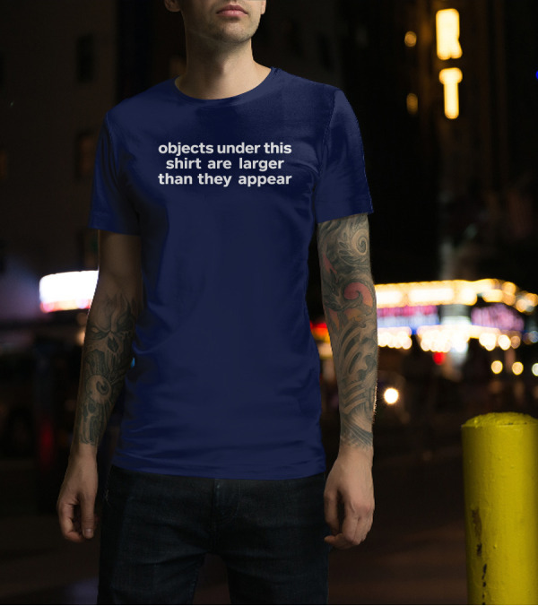 Objects Under This Are Larger Than They Appear Optical Illusion Text With Visual Twist T-Shirt