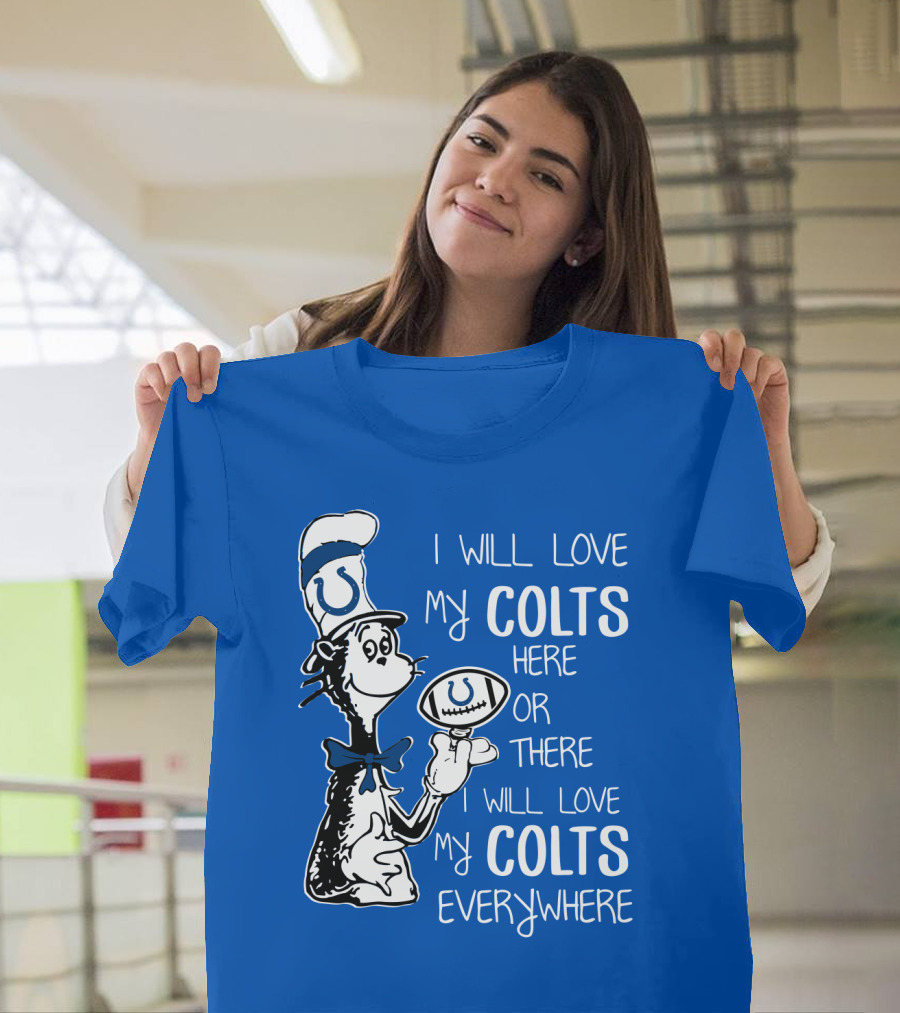 I Will Love My Colts Here Or There Everywhere T-Shirt