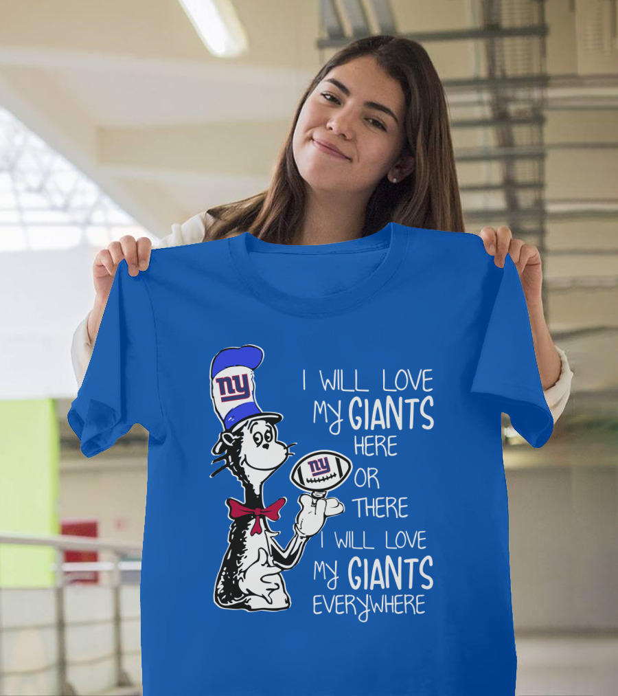 I Will Love My Giants Here Or There I Will Love My Giants Everywhere T-Shirt