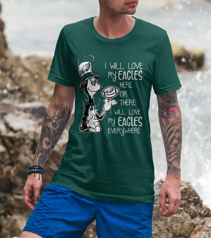 I Will Love My Eagles Here Or There I Will Love My Eagles Everywhere T-Shirt