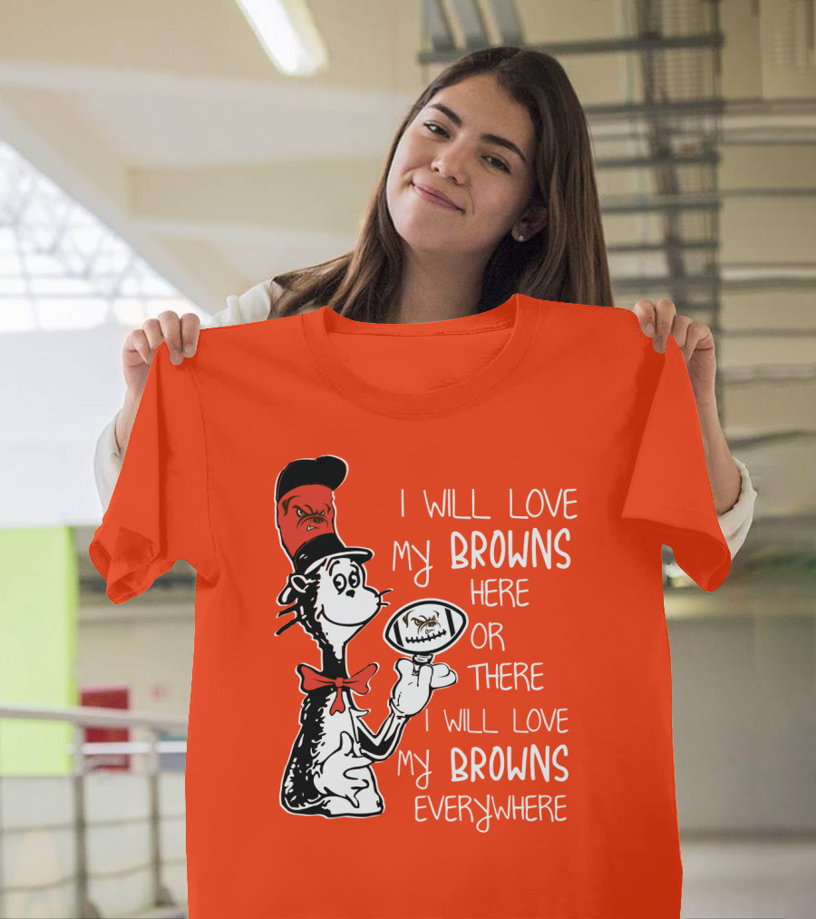 I Will Love My Browns Here or There Everywhere Cat in the Hat Browns Fan T-Shirt