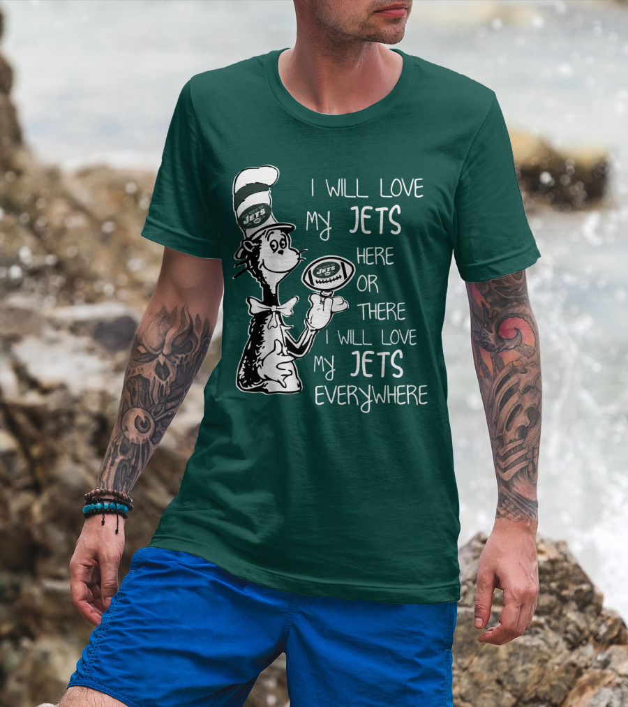 I Will Love My Jets Here Or There I Will Love My Jets Everywhere Cat In The Hat Football Fan T-Shirt