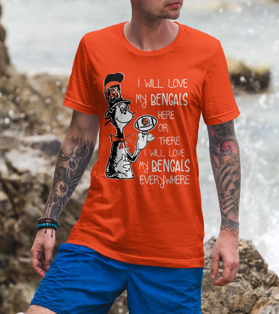 I Will Love My Bengals Here Or There I Will Love My Bengals Everywhere Cat In The Hat Football T-Shirt