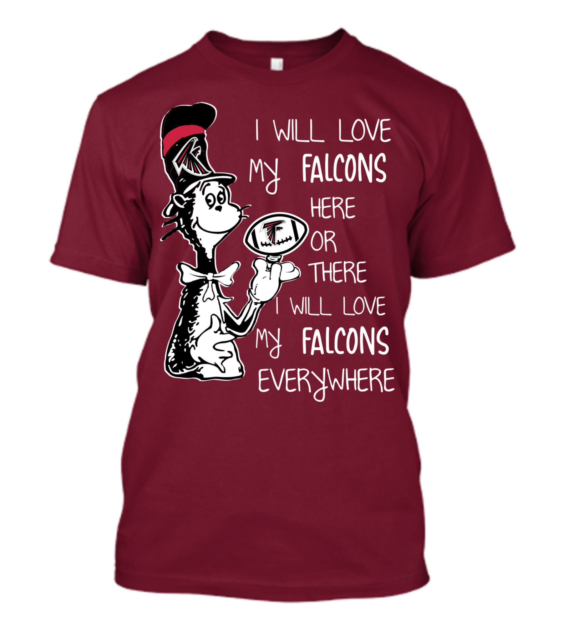 I Will Love My Falcons Here Or There Cat In The Hat Football Everywhere T-Shirt