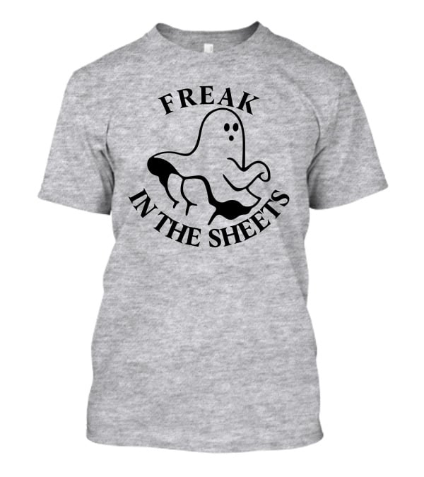Freak In The Sheets Ghost Halloween Pun T-Shirt