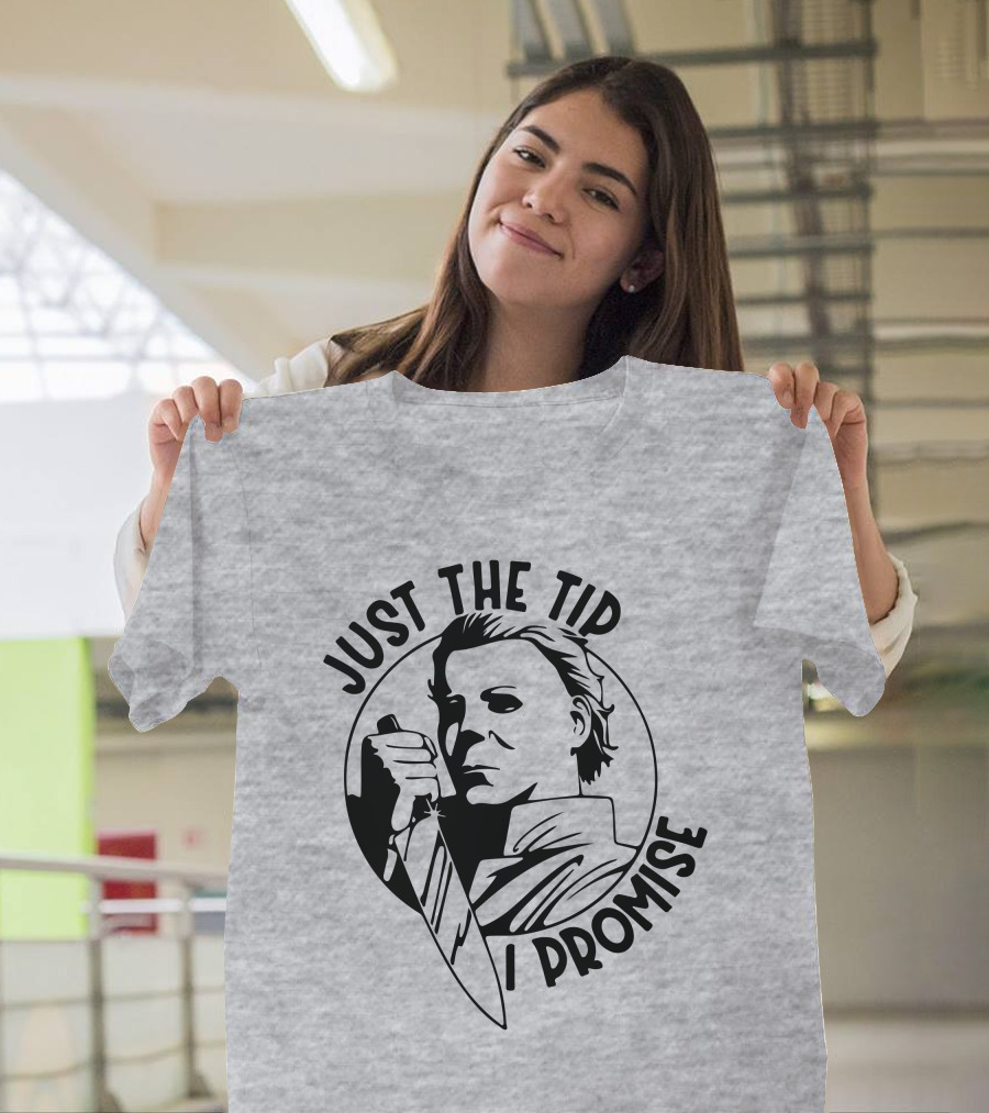 Just The Tip I Promise Michael Myers Knife T-Shirt