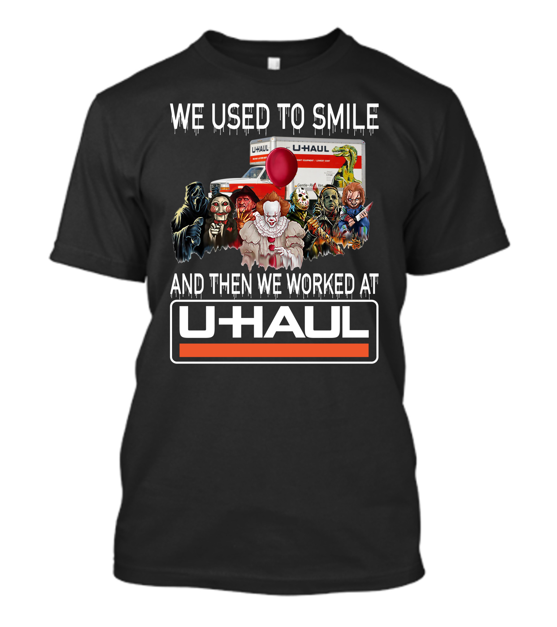 We Used To Smile And Then We Worked At U-Haul Horror Characters T-Shirt