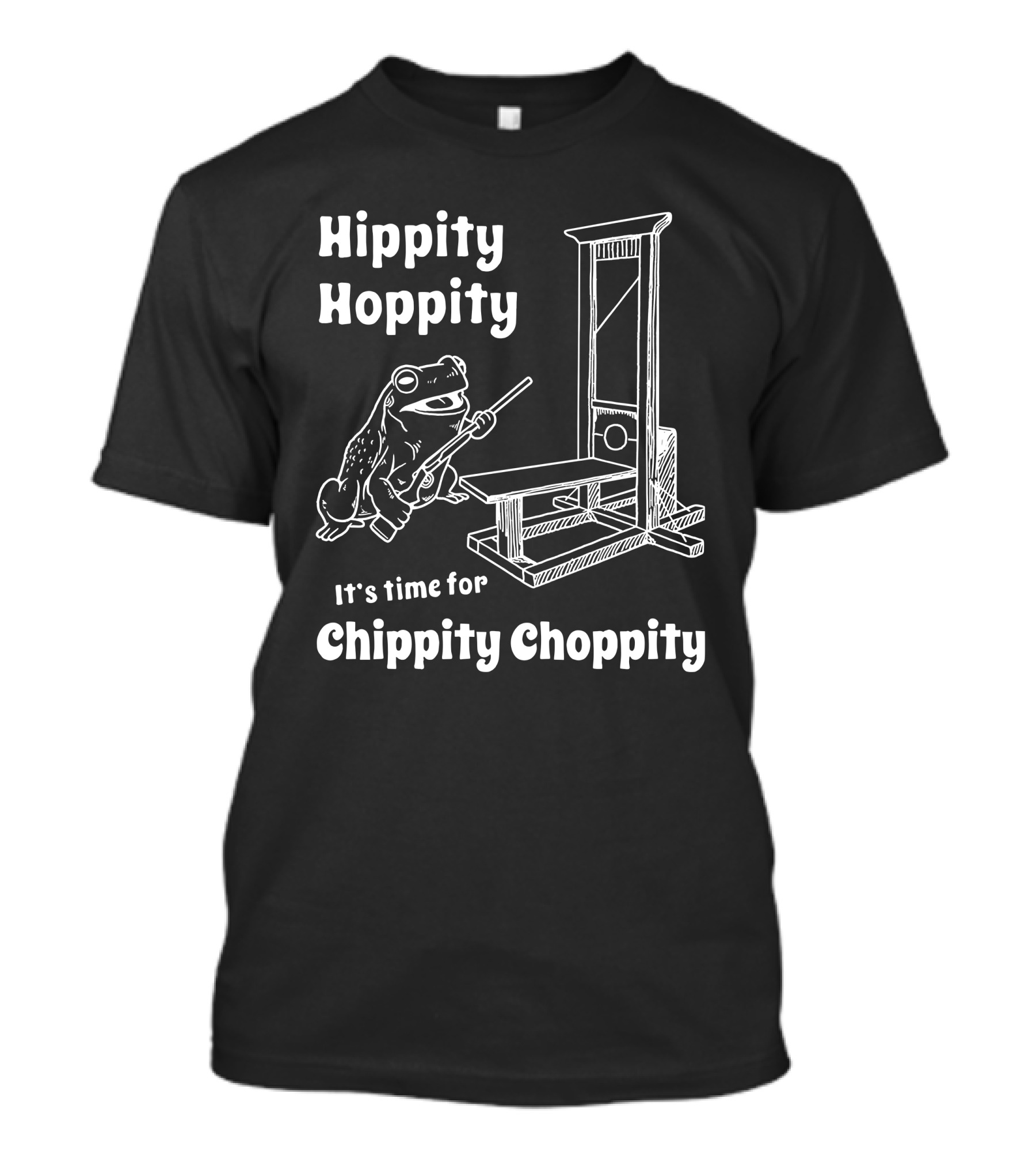 Hippity Hoppity It's Time For Chippity Choppity Frog With Guillotine T-Shirt