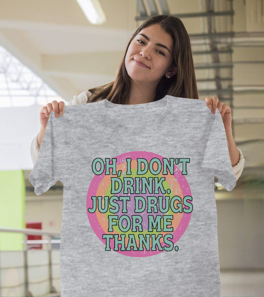Oh I Don’t Drink Just Drugs For Me Thanks Retro Colorful Circle T-Shirt