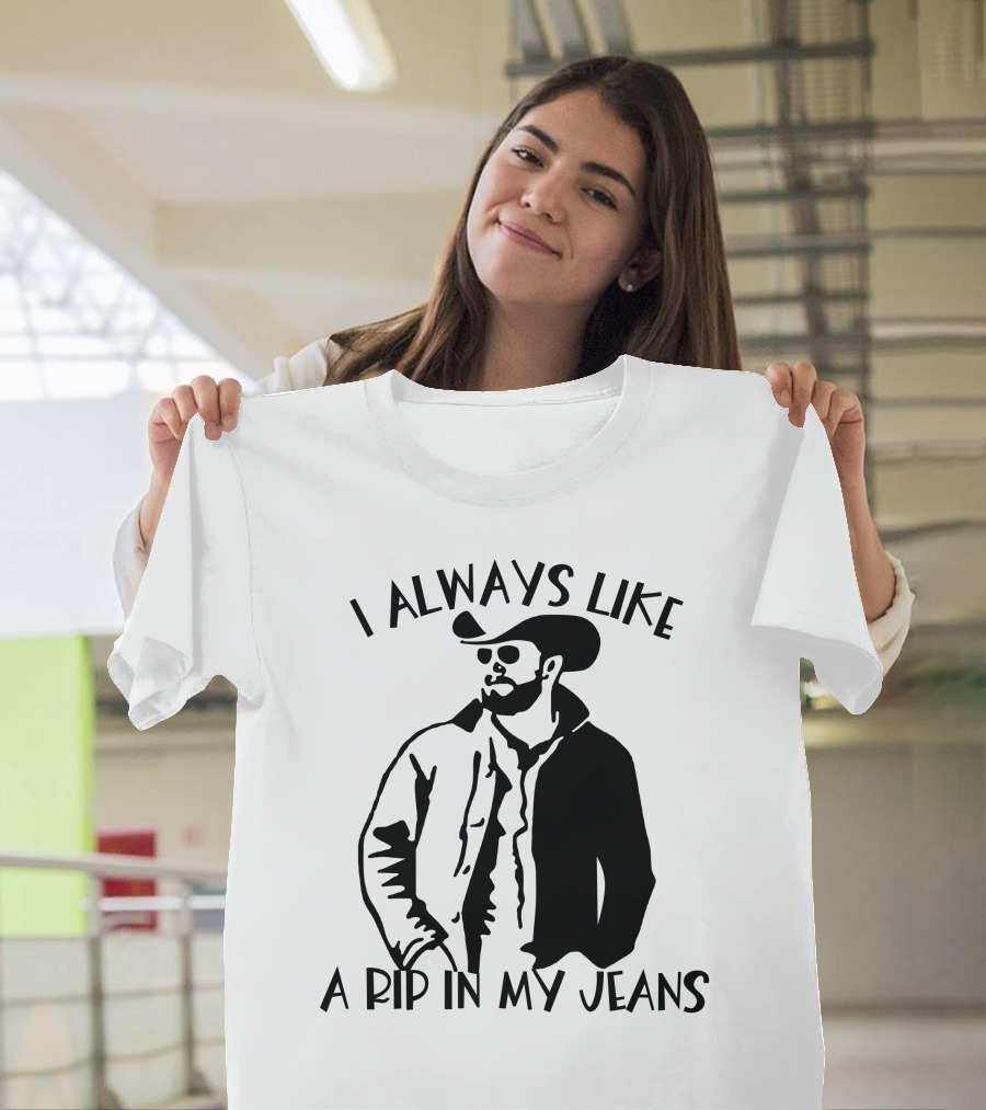 I Always Like A Rip In My Jeans Cowboy T-Shirt