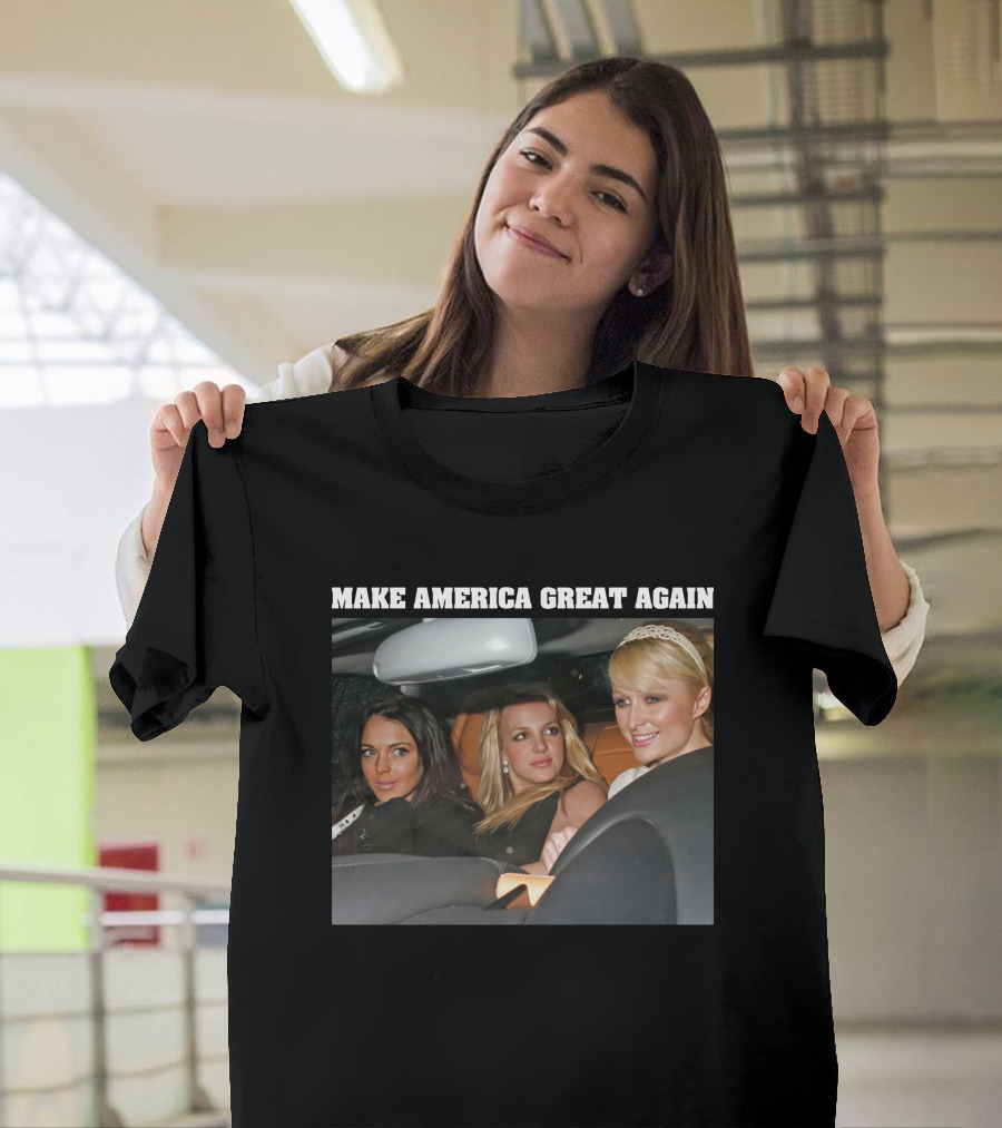 Make America Great Again Britney Spears Paris Hilton Lindsay Lohan T-Shirt