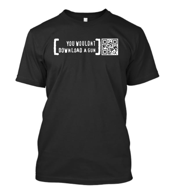 You Wouldn't Download A Gun QR Code Text T-Shirt