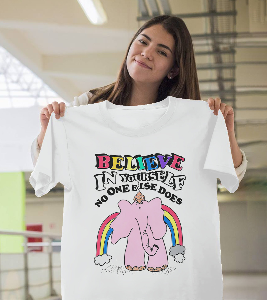 Believe In Yourself No One Else Does Rainbow Elephant T-Shirt