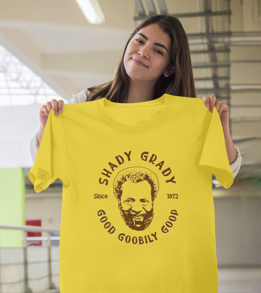 Shady Grady Good Goobily Goop Since 1972 T-Shirt