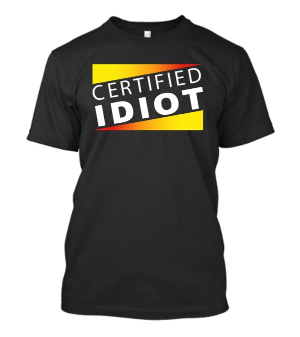Certified Idiot Bold Statement With Gradient Yellow And Red Banner T-Shirt