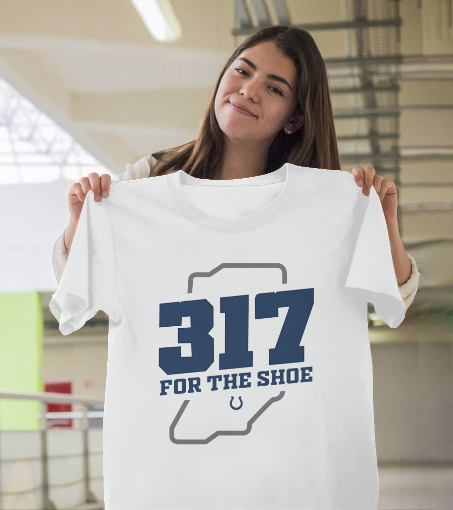317 For The Shoe Indianapolis Colts T-Shirt