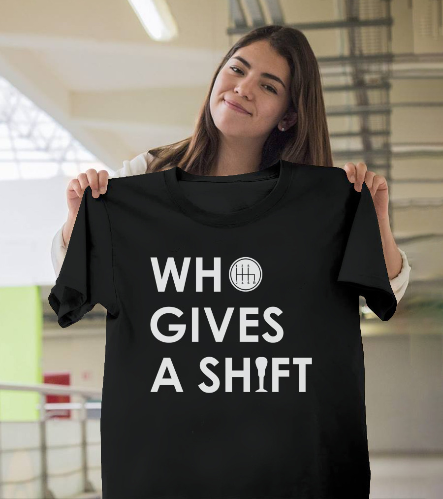 Who Gives a Shift Car Gear T-Shirt