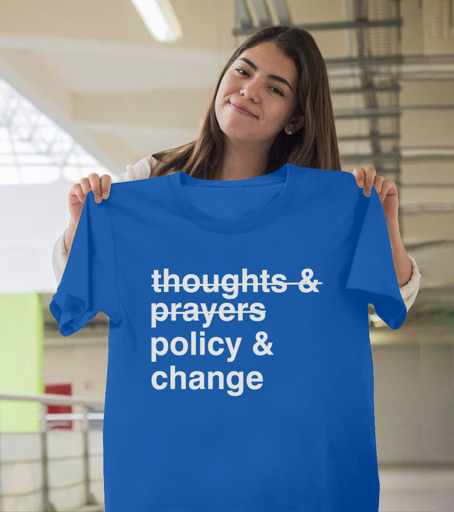 Thoughts And Prayers Strikethrough Policy And Change T-Shirt