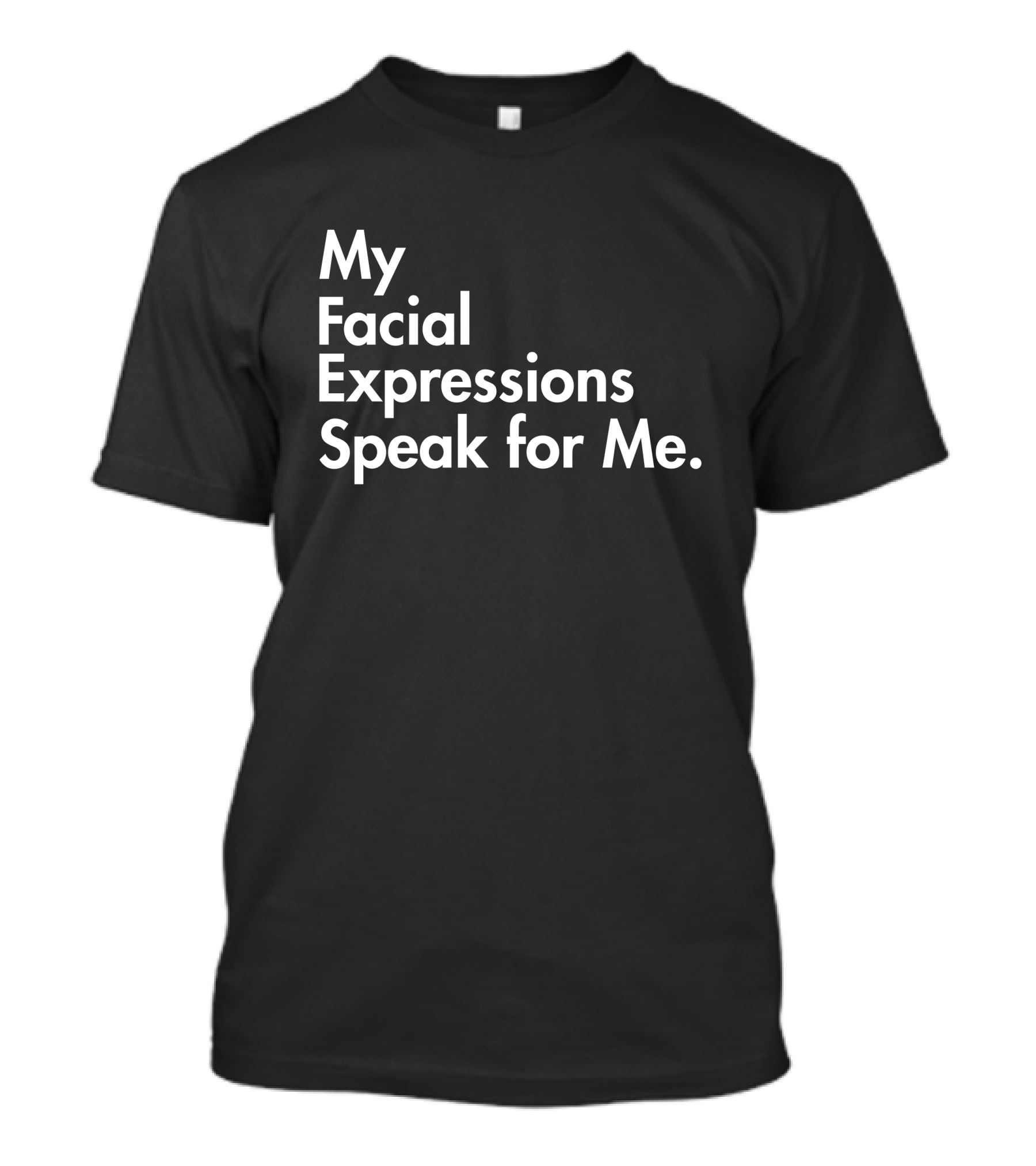 My Facial Expressions Speak For Me T-Shirt
