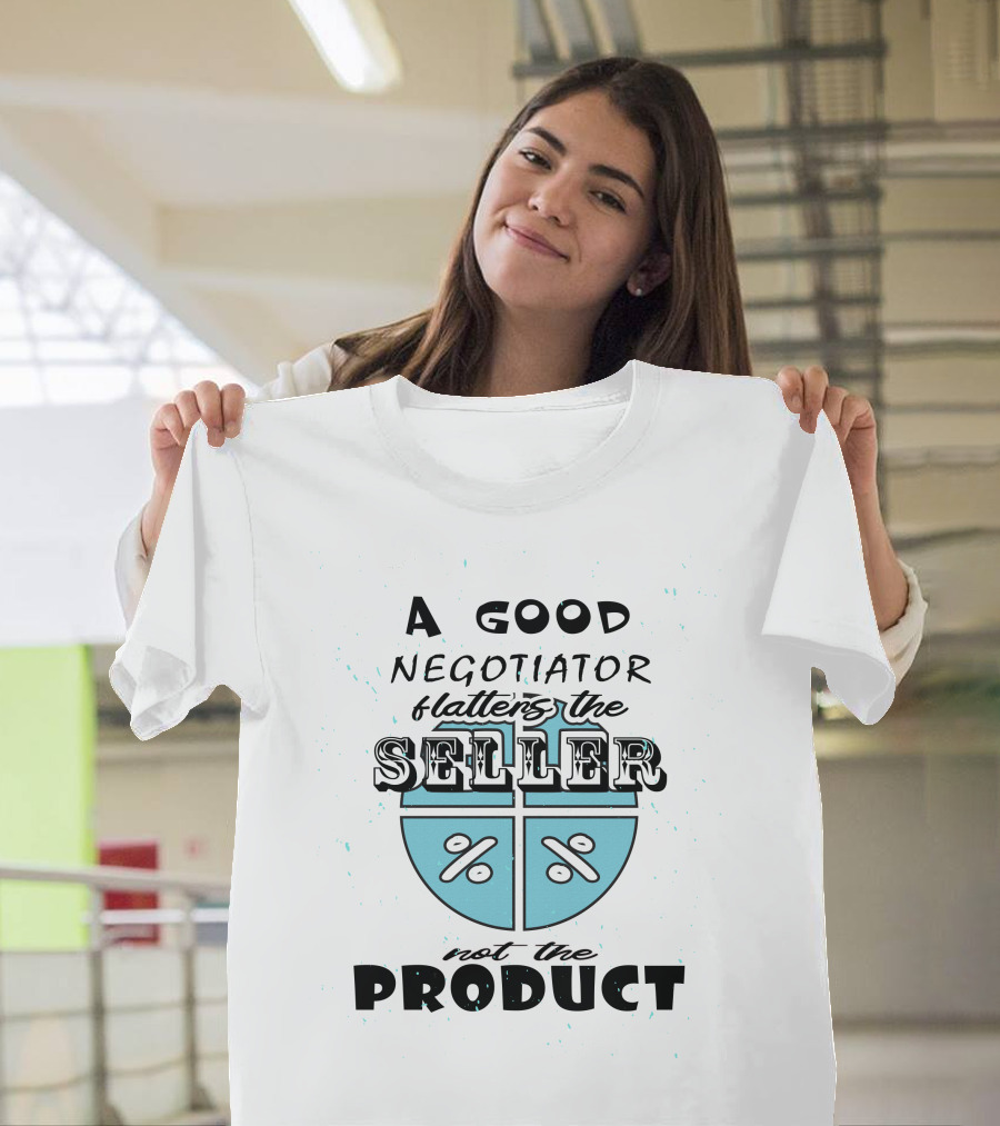 A Good Negotiator Flatters the Seller Not the Product with Percent Symbols T-Shirt