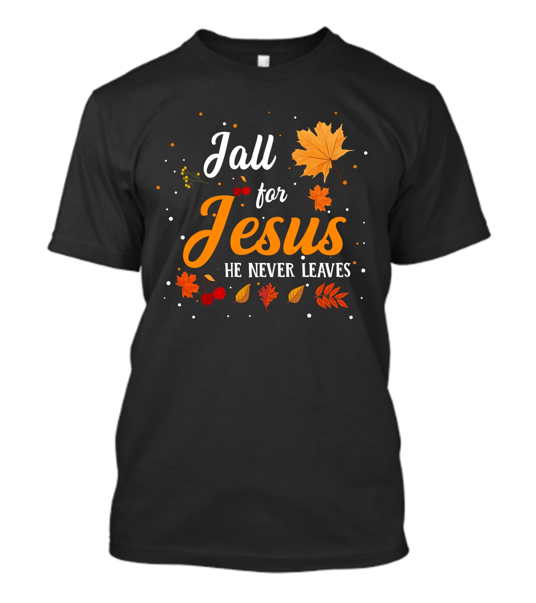 Fall For Jesus He Never Leaves Autumn Leaves And Berries T-Shirt