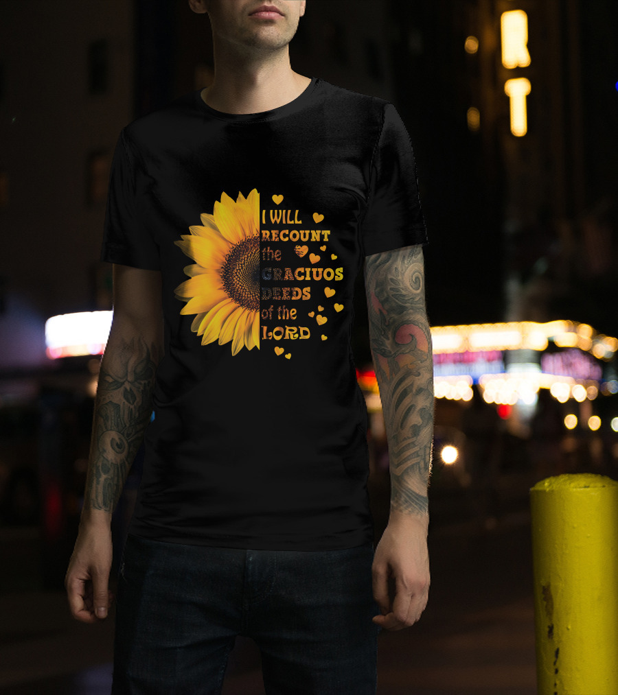 I Will Recount The Gracious Words Of The Lord Sunflower Hearts T-Shirt