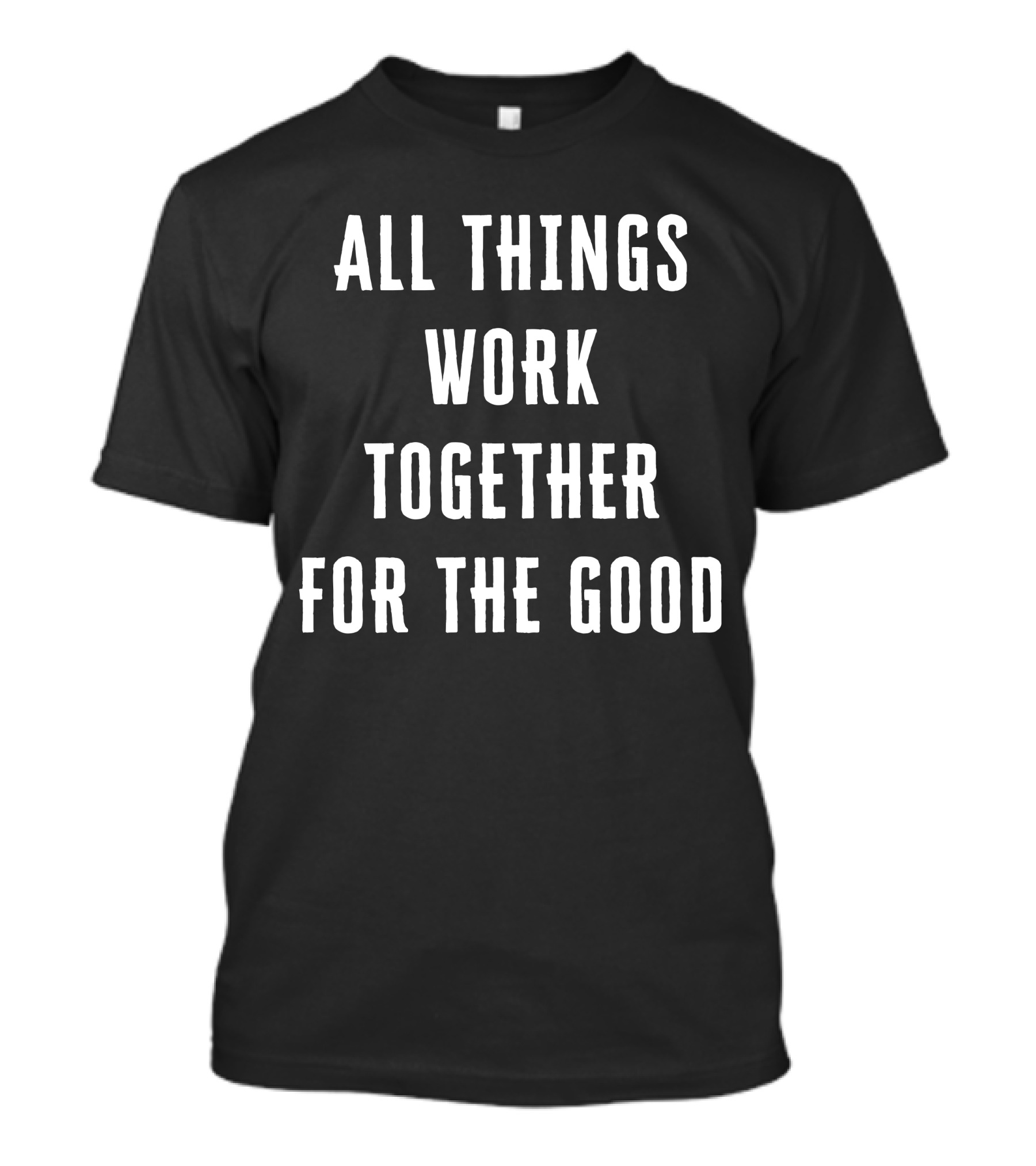 All Things Work Together For The Good T-Shirt