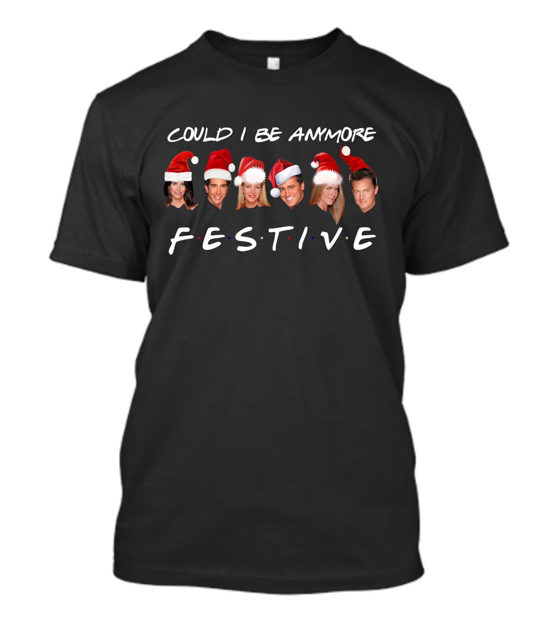 Could I Be More Festive Friends Christmas Santa Hats T-Shirt