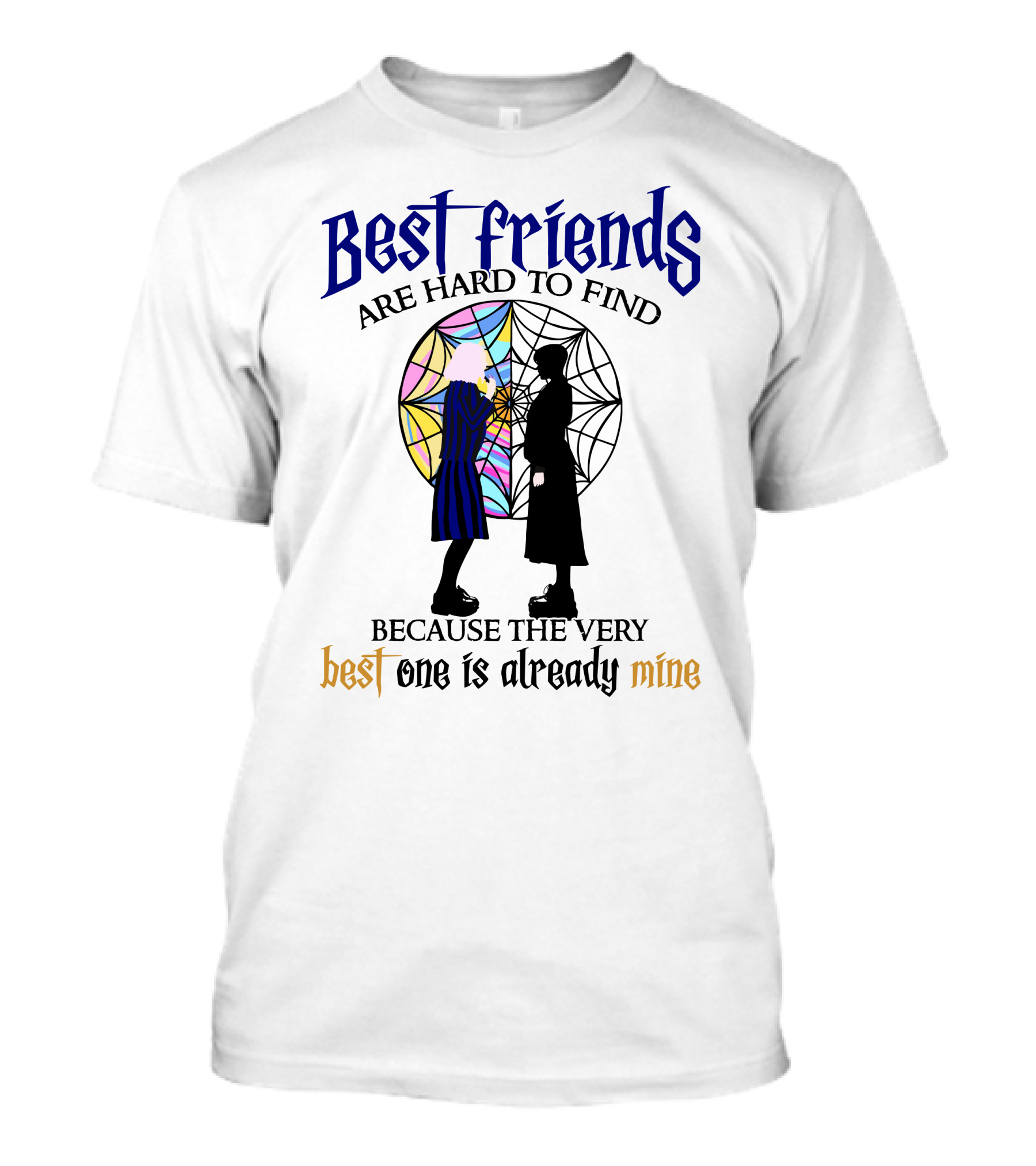 Best Friends Are Hard To Find Because The Very Best One Is Already Mine T-Shirt
