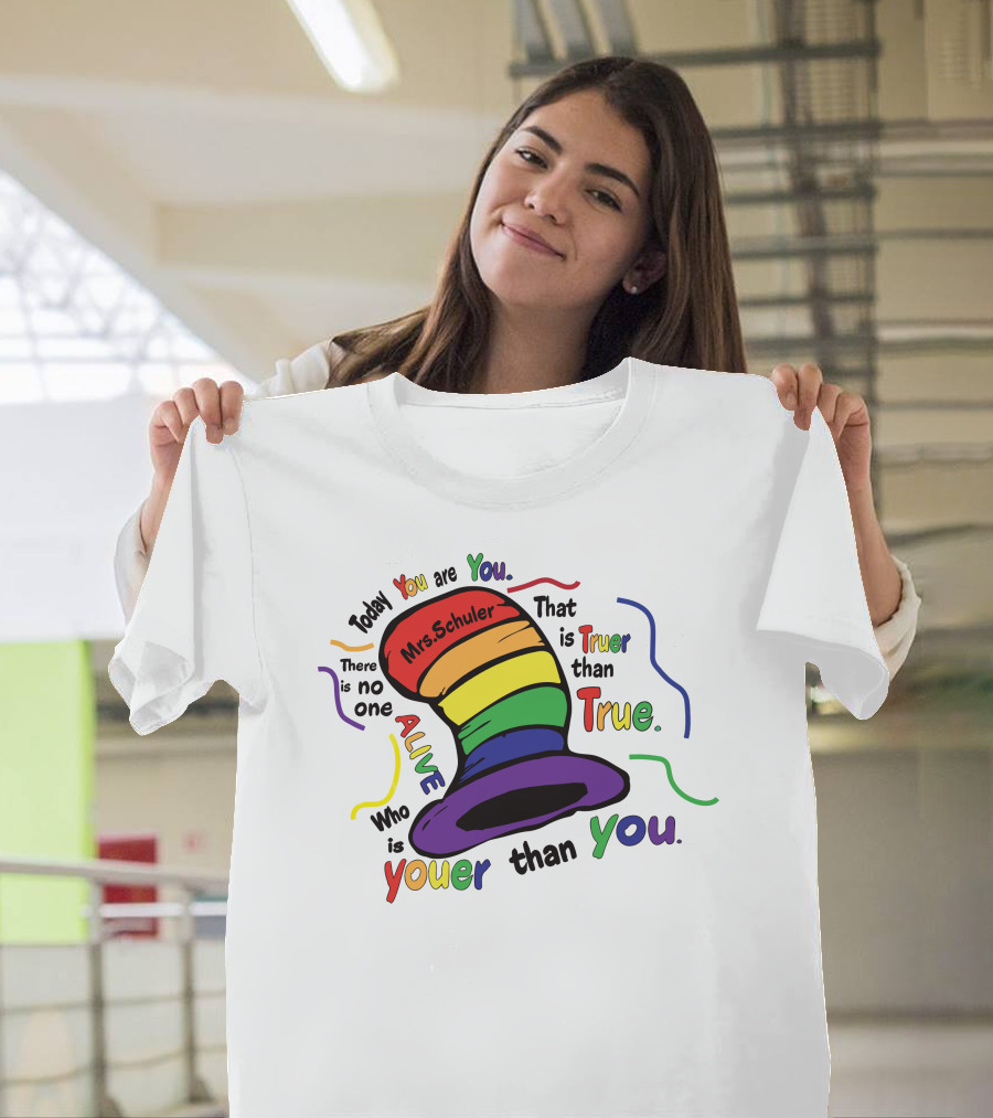 Today You Are You Mrs. Schuler Rainbow Hat Alive Who Is Youer Than You True T-Shirt